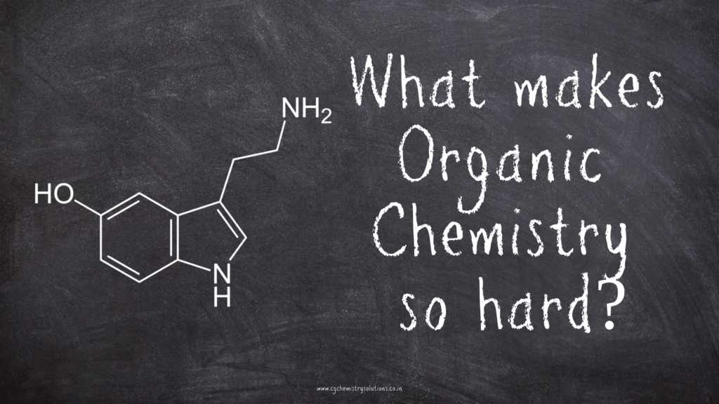 What makes Organic Chemistry so hard?