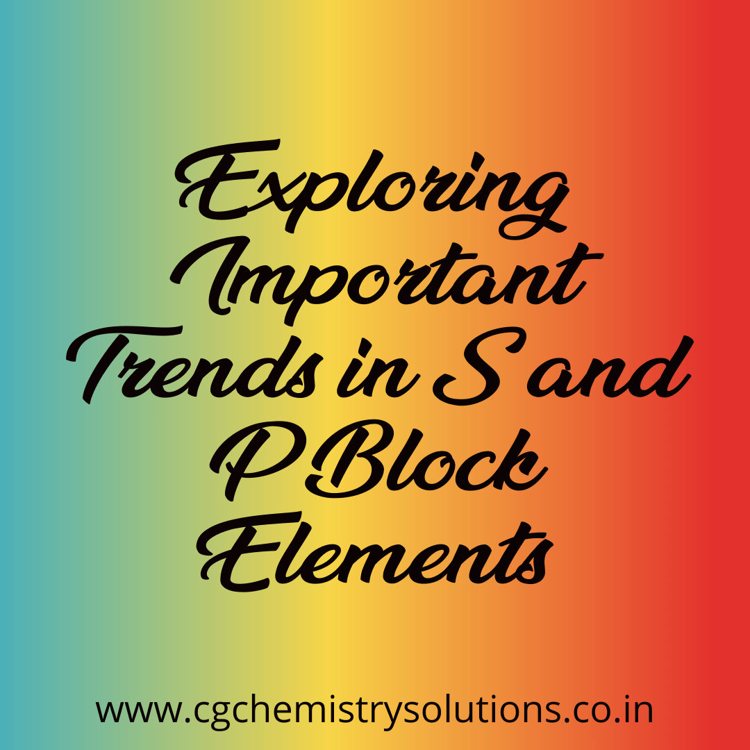 Exploring 74 Important Trends In S And P Block Elements Cg S